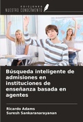 Cover: B&uacute;squeda inteligente de admisiones en instituciones de ense&ntilde;anza basada en agentes - Ediciones Nuestro Conocimiento