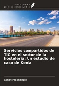 Cover: Servicios compartidos de TIC en el sector de la hosteler&iacute;a: Un estudio de caso de Kenia - Ediciones Nuestro Conocimiento