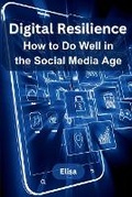 Cover: Digital Resilience: How to Do Well in the Social Media Age - KITAB WRITING PUBLICATION
