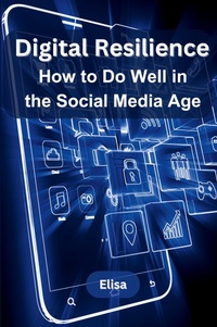 Abbildung von: Digital Resilience: How to Do Well in the Social Media Age - KITAB WRITING PUBLICATION