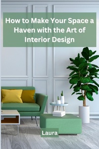 Abbildung von: How to Make Your Space a Haven with the Art of Interior Design - KITAB WRITING PUBLICATION