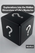 Cover: Explorations into the Hidden Dimensions of Life's Mysteries - KITAB WRITING PUBLICATION