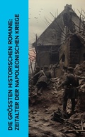 Cover: Die gr&ouml;&szlig;ten historischen Romane: Zeitalter der Napoleonischen Kriege - e-artnow