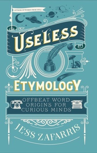 Abbildung von: Useless Etymology - John Murray Publishers Ltd