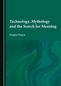 Bild: Technology, Mythology and the Search for Meaning - Cambridge Scholars Publishing
