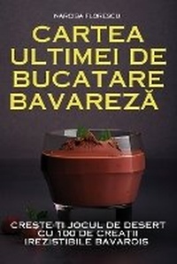 Abbildung von: Cartea Ultimei de Bucatare BavarezA - Narcisa Florescu