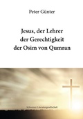 Cover: Jesus, der Lehrer der Gerechtigkeit der Osim von Qumran - Schweizer Literaturgesellschaft