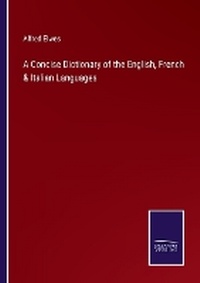 Enlarge image Cover: A Concise Dictionary of the English, French & Italian Languages - Salzwasser Verlag