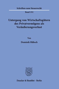 Abbildung von: Untergang von Wirtschaftsgütern des Privatvermögens als Veräußerungsverlust. - Duncker & Humblot