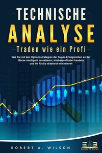Abbildung von: TECHNISCHE ANALYSE - Traden wie ein Profi: Wie Sie mit den Optionsstrategien der Super-Erfolgreichen an der Börse intelligent investieren, höchstprofitabel handeln und Ihr Risiko drastisch minimieren - Bu¨romu¨sli