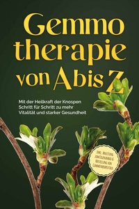 Abbildung von: Gemmotherapie von A bis Z: Mit der Heilkraft der Knospen Schritt für Schritt zu mehr Vitalität und starker Gesundheit - inkl. Anleitung zum Eigenanbau & Herstellung von Gemmotherapeutika - Bu¨romu¨sli