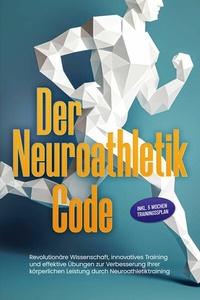 Abbildung von: Der Neuroathletik Code: Revolutionäre Wissenschaft, innovatives Training und effektive Übungen zur Verbesserung Ihrer körperlichen Leistung durch Neuroathletiktraining - Inkl. 5 Wochen Trainingssplan - Bu¨romu¨sli