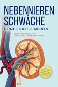 Abbildung von: Nebennierenschwäche ganzheitlich behandeln: Das Selbsthilfebuch für mehr Lebensqualität, Vitalität und Gesundheit - inkl. Lifestyle-Check, Stressmanagement und Ernährungsguide mit Rezepten - Bu¨romu¨sli
