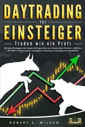 Cover: DAYTRADING F&Uuml;R EINSTEIGER - Traden wie ein Profi: Wie Sie mit den Strategien der Super-Erfolgreichen in Aktien, ETF, Forex und CFD intelligent investieren und an der B&ouml;rse h&ouml;chst profitabel handeln - Bu&uml;romu&uml;sli