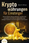 Cover: KRYPTOW&Auml;HRUNGEN F&Uuml;R EINSTEIGER - Bitcoin, Ethereum, Altcoins, Blockchain und ICOs leicht verst&auml;ndlich erkl&auml;rt: Wie Sie in digitale W&auml;hrungen intelligent investieren und enorme Gewinne erzielen k&ouml;nnen - Bu&uml;romu&uml;sli