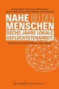 Cover: Nahe bei den Menschen - Sechs Jahre lokale Gefl&uuml;chtetenarbeit - transcript