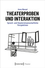 Cover: Theaterproben und Interaktion - transcript