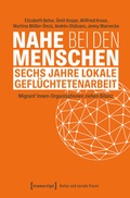 Cover: Nahe bei den Menschen - Sechs Jahre lokale Gefl&uuml;chtetenarbeit - transcript