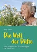 Abbildung von: Die Welt der Düfte - Geschichten und Aktivierungen für Senioren - auch mit Demenz - Singliesel