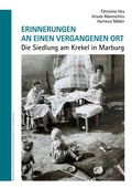 Cover: Erinnerungen an einen vergangenen Ort. Die Siedlung am Krekel in Marburg. - Stadt Marburg - Stadtschriftenreihe