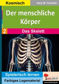 Abbildung von: Der menschliche Körper / Band 2: Das Skelett - KOHL VERLAG Der Verlag mit dem Baum