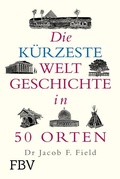 Cover: Die k&uuml;rzeste Weltgeschichte in 50 Orten - FinanzBuch Verlag