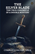 Cover: The Silver blade: The true chronicle of a double mystery - True Sign Publishing House