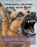 Cover: Damaged: Helping A Dog With PTSD (Keeping Dogs Safe, #2) - Jamie Robinson