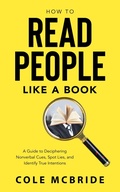 Cover: How to Read People Like a Book: A Guide to Deciphering Nonverbal Cues, Spot Lies, and Identify True Intentions (Healthy Relationships, #3) - Elevate Publishing LLC