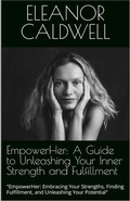 Cover: EmpowerHer: A Guide to Unleashing Your Inner Strength and Fulfillment - Eleanor Caldwell