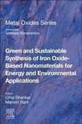 Cover: Green and Sustainable Synthesis of Iron Oxide-Based Nanomaterials for Energy and Environmental Applications - Elsevier