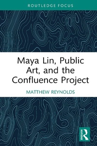 Abbildung von: Maya Lin, Public Art, and the Confluence Project - Routledge