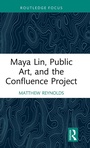 Cover: Maya Lin, Public Art, and the Confluence Project - Routledge