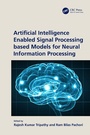Cover: Artificial Intelligence Enabled Signal Processing based Models for Neural Information Processing - CRC Press
