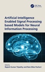 Cover: Artificial Intelligence Enabled Signal Processing based Models for Neural Information Processing - CRC Press
