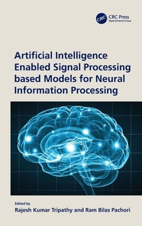 Enlarge image Cover: Artificial Intelligence Enabled Signal Processing based Models for Neural Information Processing - CRC Press