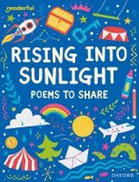 Enlarge image Cover: Readerful Books for Sharing: Year 3/Primary 4: Rising into Sunlight: Poems to Share - Oxford University Press