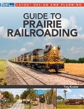 Cover: Guide to Prairie Railroading - Kalmbach Media