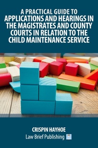 Abbildung von: A Practical Guide to Applications and Hearings in the Magistrates and County Courts in Relation to the Child Maintenance Service - Law Brief Publishing
