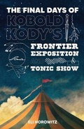Cover: The Final Days of Kobold Kody's Frontier Exposition and Tonic Show - Pink Narcissus Press
