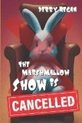 Cover: The Marshmallow Show is Cancelled - Outcast Press LLC