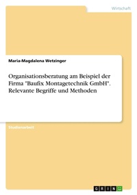 Abbildung von: Organisationsberatung am Beispiel der Firma "Baufix Montagetechnik GmbH". Relevante Begriffe und Methoden - GRIN Verlag
