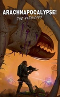 Cover: Arachnapocalypse! The Anthology - Zak Lettercast
