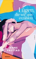 Cover: L&uuml;gen, die wir uns erz&auml;hlen - Kampa Verlag