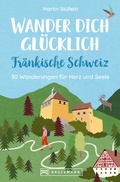 Cover: Wander dich gl&uuml;cklich - Fr&auml;nkische Schweiz - Bruckmann