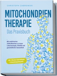 Abbildung von: Mitochondrientherapie - Das Praxisbuch: Mit reaktivierten Zellkraftwerken zu neuer Lebensenergie, Vitalität und ganzheitlicher Gesundheit - inkl. 4-Wochen-Soforthilfeplan & Anwendungsbeispielen - Edition Lunerion