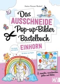 Cover: Das Ausschneide-Pop-up-Bilder-Bastelbuch. Einhorn - Christophorus