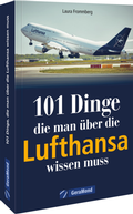 Cover: 101 Dinge, die man &uuml;ber die Lufthansa wissen muss - GeraMond