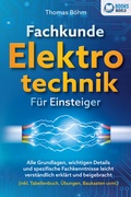 Cover: Fachkunde Elektrotechnik f&uuml;r Einsteiger: Alle Grundlagen, wichtigen Details und spezifische Fachkenntnisse leicht verst&auml;ndlich erkl&auml;rt und beigebracht (inkl. Tabellenbuch, &Uuml;bungen, Baukasten uvm.) - Pegoa Global Media / EoB
