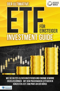 Abbildung von: Der ultimative ETF FÜR EINSTEIGER Investment Guide: Wie Sie in ETFs clever investieren und enorme Gewinne erzielen können - Mit dem praxisnahen Leitfaden in kürzester Zeit zum Profi an der Börse - Pegoa Global Media / EoB